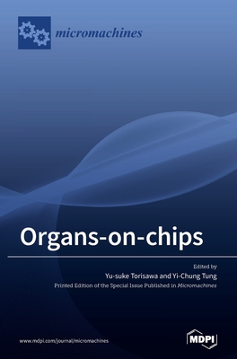 Organs-on-chips - Torisawa, Yu-Suke (Guest editor), and Tung, Yi-Chung (Guest editor)