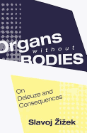Organs Without Bodies: Deleuze and Consequences
