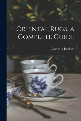 Oriental Rugs, a Complete Guide - Jacobsen, Charles W