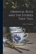 Oriental rugs and the stories they tell