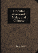 Oriental Silverwork. Malay and Chinese