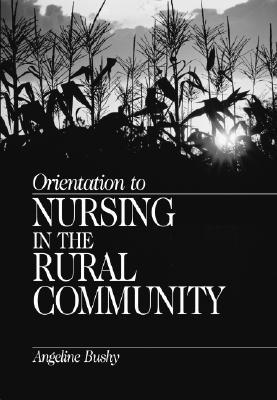 Orientation to Nursing in the Rural Community - Bushy, Angeline (Editor)