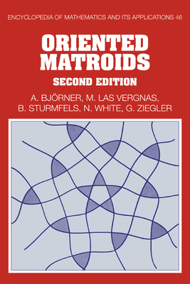 Oriented Matroids - Bj�rner, Anders, and Las Vergnas, Michel, and Sturmfels, Bernd