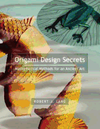Origami Design Secrets: Mathematical Methods for an Ancient Art