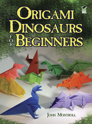 Origami Dinosaurs for Beginners - Montroll