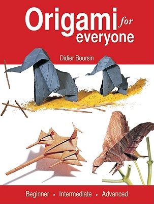 Origami for Everyone: Beginner - Intermediate - Advanced - Boursin, Didier