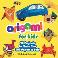 Origami for Kids: 20 Projects to Make Plus 100 Papers to Fold
