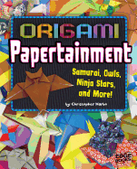 Origami Papertainment: Samurai, Owls, Ninja Stars, and More!
