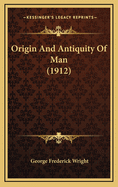 Origin and Antiquity of Man (1912)