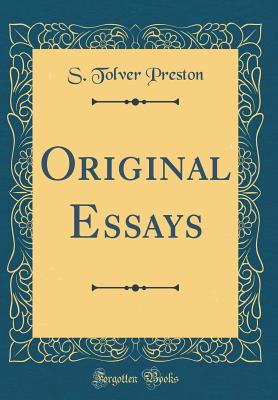 Original Essays (Classic Reprint) - Preston, S Tolver