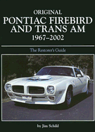 Original Pontiac Firebird and Trans Am 1967-2002: The Restorer's Guide