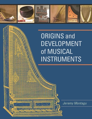 Origins and Development of Musical Instruments - Montagu, Jeremy