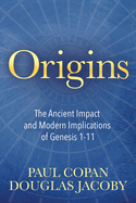 Origins: The Ancient Impact and Modern Implications of Genesis 1-11
