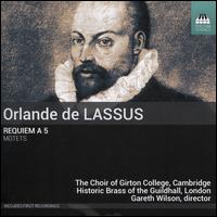 Orlande de Lassus: Requiem a 5; Motets - Historic Brass of the Guildhall, London; Lucy Morrell (organ); Girton College Choir, Cambridge (choir, chorus);...