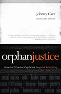 Orphan Justice: How to Care for Orphans Beyond Adopting