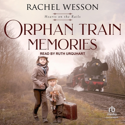 Orphan Train Memories - Wesson, Rachel, and Urquhart, Ruth (Read by)