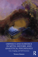 Orpheus and Eurydice in Myth, History, and Analytical Psychology: Loss, Longing, and Self-Awareness