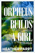 Orpheus Builds a Girl