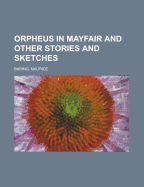 Orpheus in Mayfair and Other Stories and Sketches