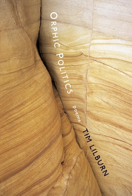 Orphic Politics: Poems - Lilburn, Tim