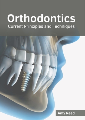Orthodontics: Current Principles and Techniques - Reed, Amy (Editor)