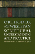 Orthodox and Wesleyan Scriptural Understanding and Practice - Kimbrough, S T, Jr.
