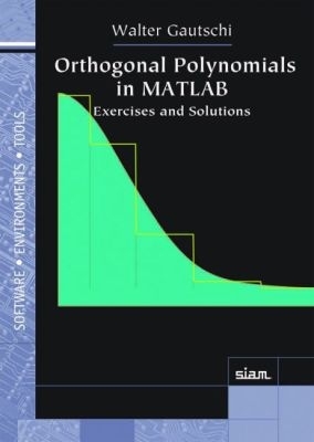 Orthogonal Polynomials in MATLAB: Exercises and Solutions - Gautschi, Walter