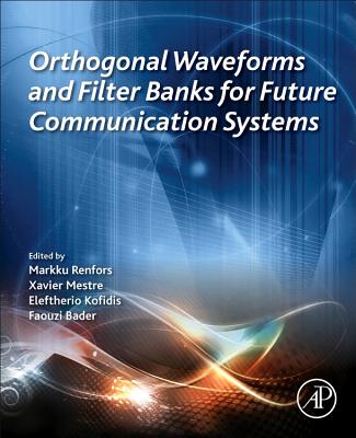 Orthogonal Waveforms and Filter Banks for Future Communication Systems - Renfors, Markku (Editor), and Mestre, Xavier (Editor), and Kofidis, Eleftherios (Editor)