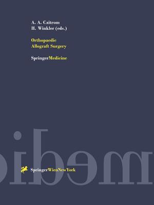 Orthopaedic Allograft Surgery - Czitrom, Andrei A (Editor), and Winkler, Heinz (Editor)