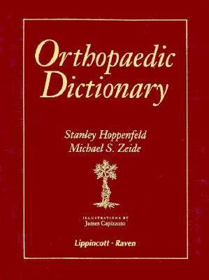 Orthopaedic Dictionary - Hoppenfeld, and Zeide, Michael, MD, and Hoppenfeld, Stanley, MD
