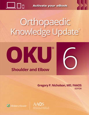 Orthopaedic Knowledge Update�: Shoulder and Elbow 6: Print + Ebook - Nicholson, Gregory P., MD (Editor)