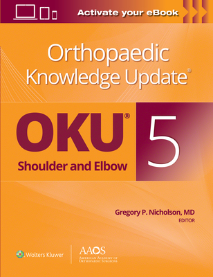 Orthopaedic Knowledge Update(r) Shoulder and Elbow 5: Print + eBook - Nicholson, Gregory P (Editor)