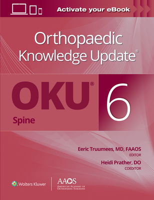 Orthopaedic Knowledge Update(r) Spine 6: Print + eBook - Truumees, Eeric, Dr. (Editor), and Prather, Heidi, Dr. (Editor)