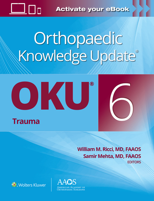 Orthopaedic Knowledge Update(r) Trauma 6 - Ricci, William M (Editor), and Mehta, Samir (Editor)