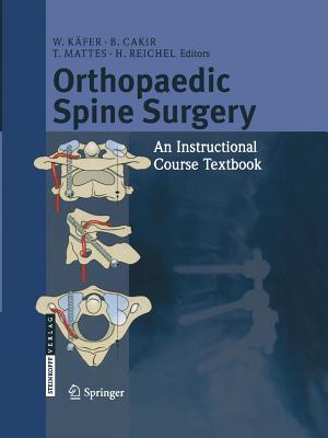 Orthopaedic Spine Surgery: - An Instructional Course Textbook - K�fer, W (Editor), and Cakir, B (Editor), and Mattes, T (Editor)