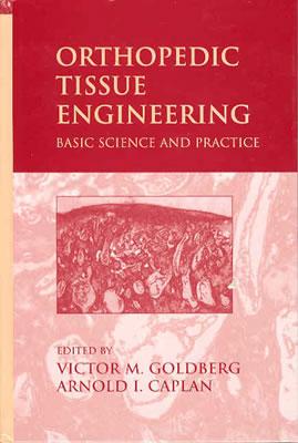 Orthopedic Tissue Engineering: Basic Science and Practice - Goldberg, Victor M (Editor), and Caplan, Arnold I (Editor)