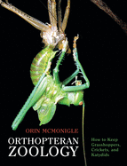 Orthopteran Zoology: How to Keep Grasshoppers, Crickets, and Katydids