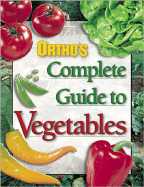 Ortho's Complete Guide to Vegetables