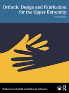 Orthotic Design and Fabrication for the Upper Extremity: A Practical Guide