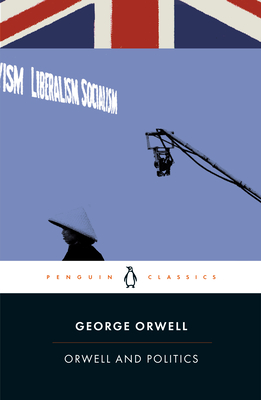 Orwell and Politics - Orwell, George, and Davison, Peter (Editor)