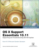 OS X Support Essentials 10.11: Supporting and Troubleshooting OS X El Capitan