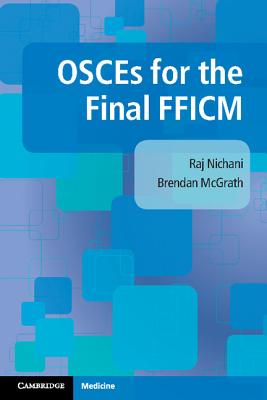 OSCEs for the Final FFICM - Nichani, Raj, and McGrath, Brendan