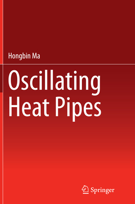 Oscillating Heat Pipes - Ma, Hongbin