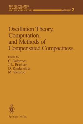 Oscillation Theory, Computation, and Methods of Compensated Compactness - Dafermos, C (Editor), and Ericksen, J L (Editor), and Kinderlehrer, D (Editor)