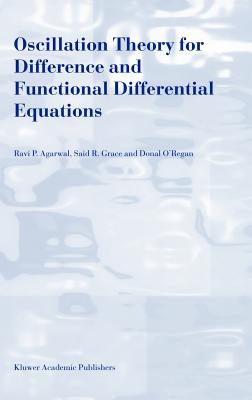 Oscillation Theory for Difference and Functional Differential Equations - Agarwal, R P, and Grace, Said R, and O'Regan, Donal