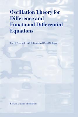 Oscillation Theory for Difference and Functional Differential Equations - Agarwal, R.P., and Grace, Said R., and O'Regan, Donal
