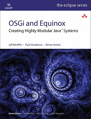 OSGi and Equinox: Creating Highly Modular Java Systems - McAffer, Jeff, and VanderLei, Paul, and Archer, Simon