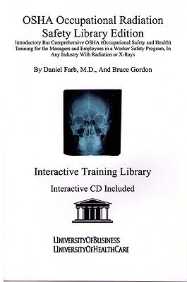 OSHA Occupational Radiation Safety, Library Edition - Gordon, Bruce, and Farb, Daniel, M.D.