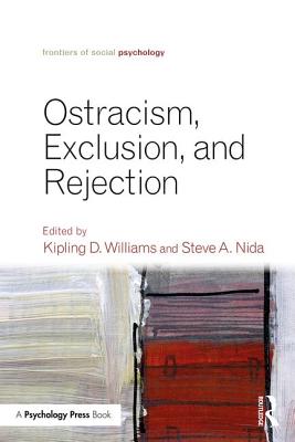 Ostracism, Exclusion, and Rejection - Williams, Kipling D, PhD (Editor), and Nida, Steve A (Editor)