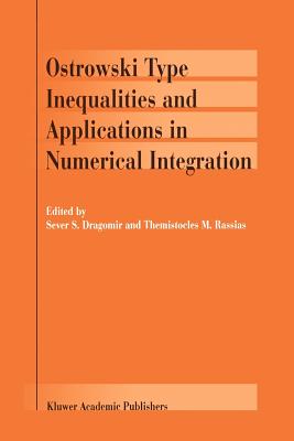 Ostrowski Type Inequalities and Applications in Numerical Integration - Dragomir, Sever S. (Editor), and RASSIAS, Themistocles (Editor)